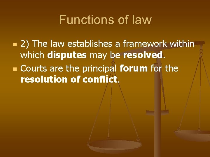 Functions of law n n 2) The law establishes a framework within which disputes