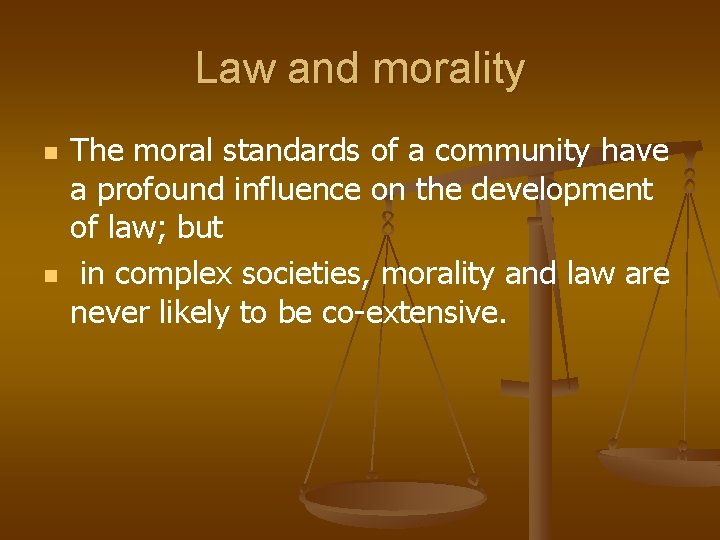 Law and morality n n The moral standards of a community have a profound