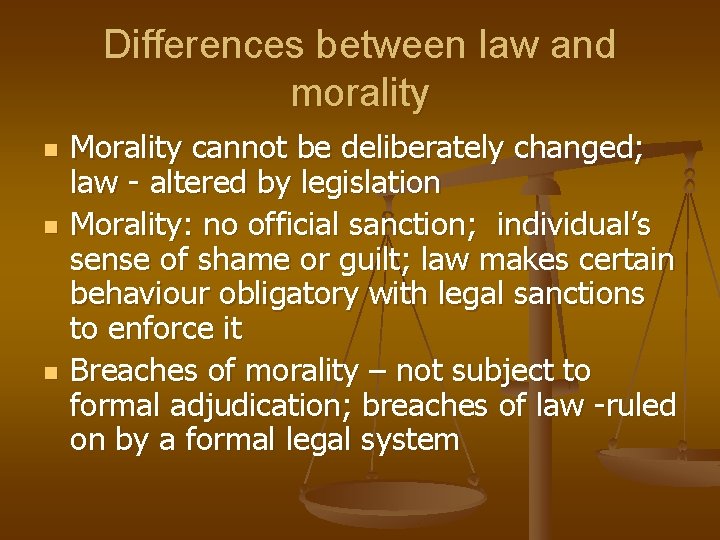 Differences between law and morality n n n Morality cannot be deliberately changed; law