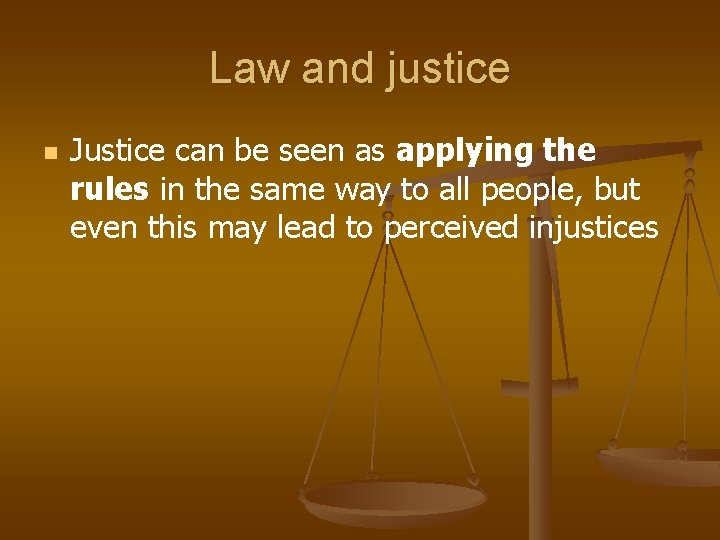 Law and justice n Justice can be seen as applying the rules in the