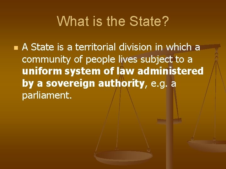 What is the State? n A State is a territorial division in which a