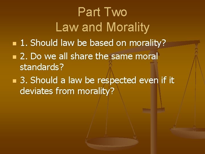 Part Two Law and Morality n n n 1. Should law be based on