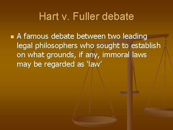 Hart v. Fuller debate n A famous debate between two leading legal philosophers who