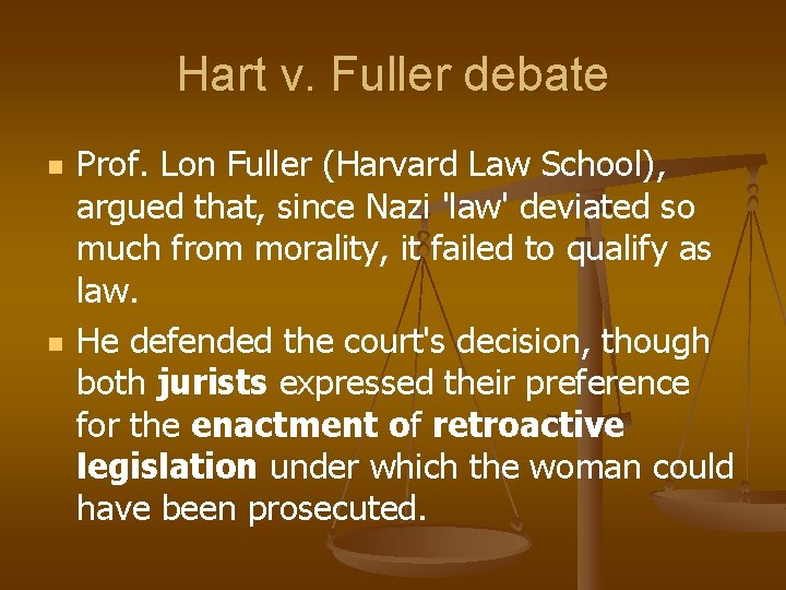 Hart v. Fuller debate n n Prof. Lon Fuller (Harvard Law School), argued that,