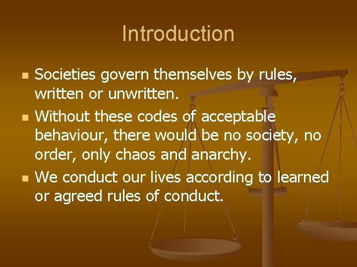 Introduction n Societies govern themselves by rules, written or unwritten. Without these codes of