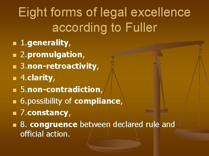 Eight forms of legal excellence according to Fuller n n n n 1. generality,