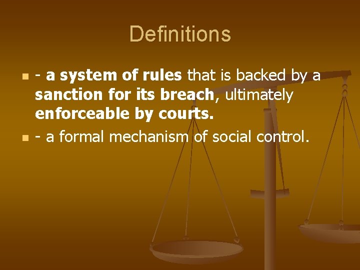 Definitions n n - a system of rules that is backed by a sanction
