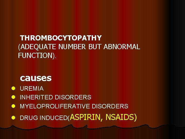 THROMBOCYTOPATHY (ADEQUATE NUMBER BUT ABNORMAL FUNCTION). causes l l l UREMIA INHERITED DISORDERS MYELOPROLIFERATIVE