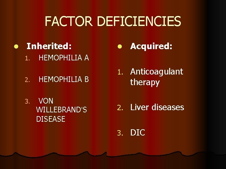 FACTOR DEFICIENCIES l Inherited: 1. l Acquired: 1. Anticoagulant therapy 2. Liver diseases 3.