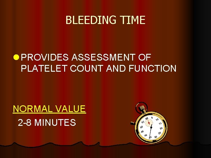 BLEEDING TIME l PROVIDES ASSESSMENT OF PLATELET COUNT AND FUNCTION NORMAL VALUE 2 -8