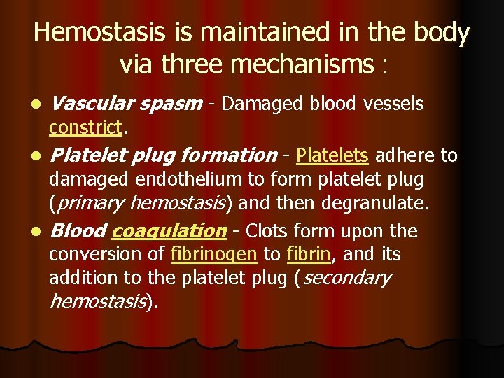 Hemostasis is maintained in the body via three mechanisms : l Vascular spasm -