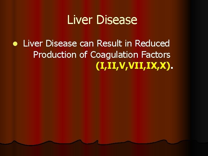 Liver Disease l Liver Disease can Result in Reduced Production of Coagulation Factors (I,