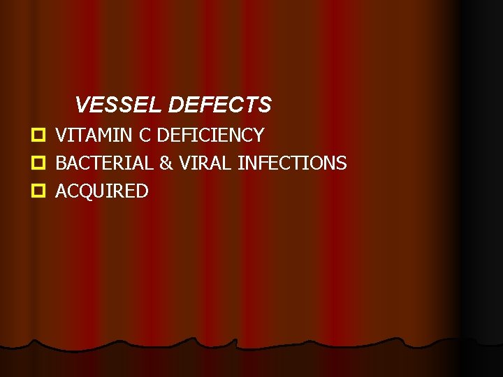 VESSEL DEFECTS p p p VITAMIN C DEFICIENCY BACTERIAL & VIRAL INFECTIONS ACQUIRED 