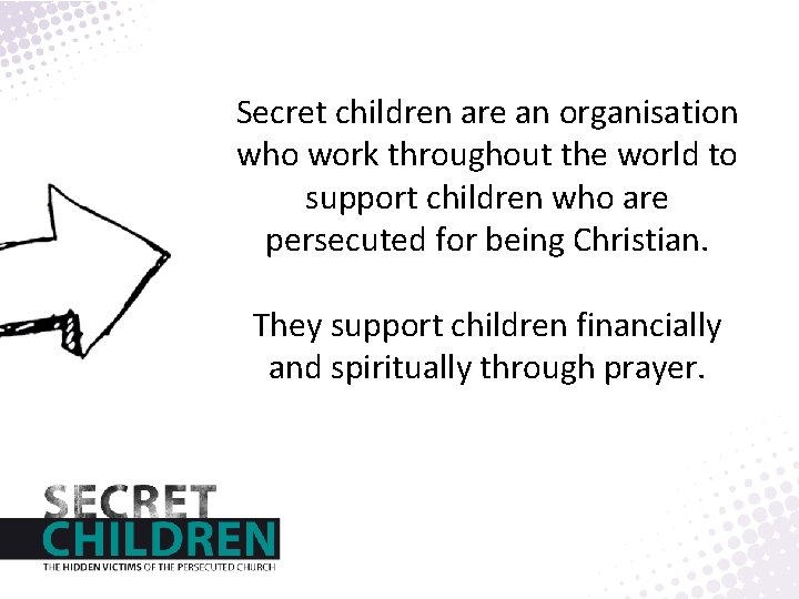 Secret children are an organisation who work throughout the world to support children who