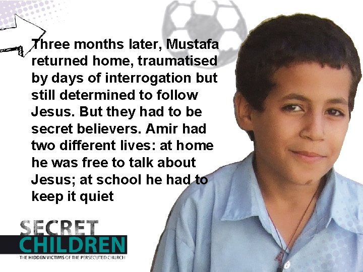 Three months later, Mustafa returned home, traumatised by days of interrogation but still determined