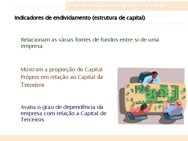 Análise das Demonstrações Financeiras Indicadores de endividamento (estrutura de capital) Relacionam as várias fontes