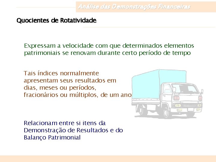 Análise das Demonstrações Financeiras Quocientes de Rotatividade Expressam a velocidade com que determinados elementos