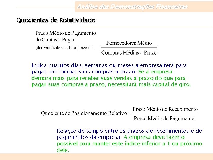 Análise das Demonstrações Financeiras Quocientes de Rotatividade Indica quantos dias, semanas ou meses a