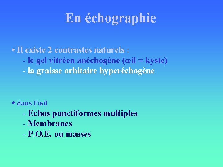 En échographie • Il existe 2 contrastes naturels : - le gel vitréen anéchogène