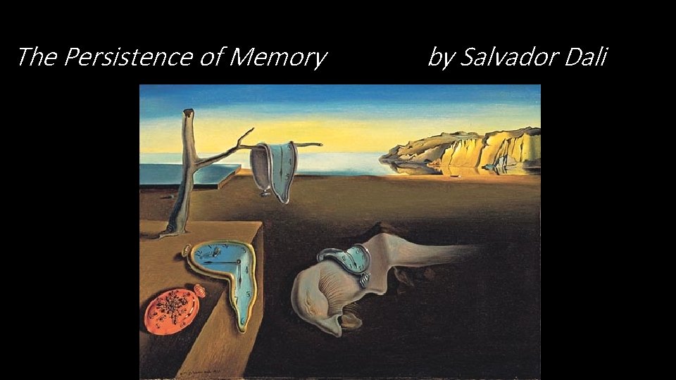 The Persistence of Memory by Salvador Dali 