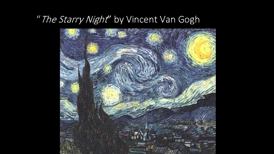 “The Starry Night” by Vincent Van Gogh “The Starry Night” by Vincent Van Gogh