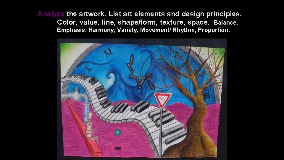 Analyze the artwork. List art elements and design principles. Color, value, line, shape/form, texture,