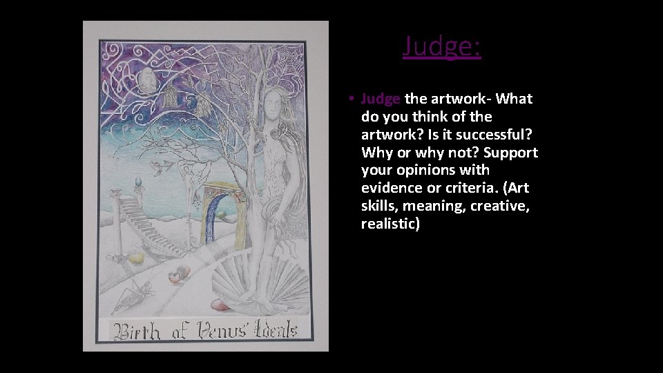 Judge: • Judge the artwork- What do you think of the artwork? Is it