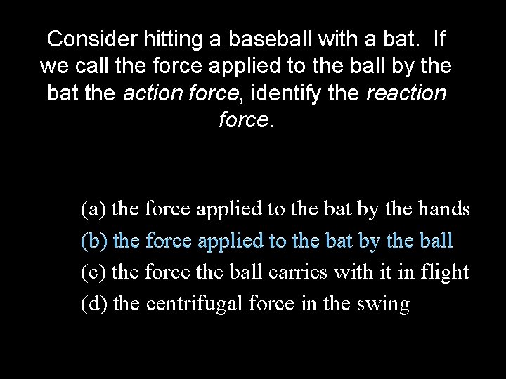 Consider hitting a baseball with a bat. If we call the force applied to