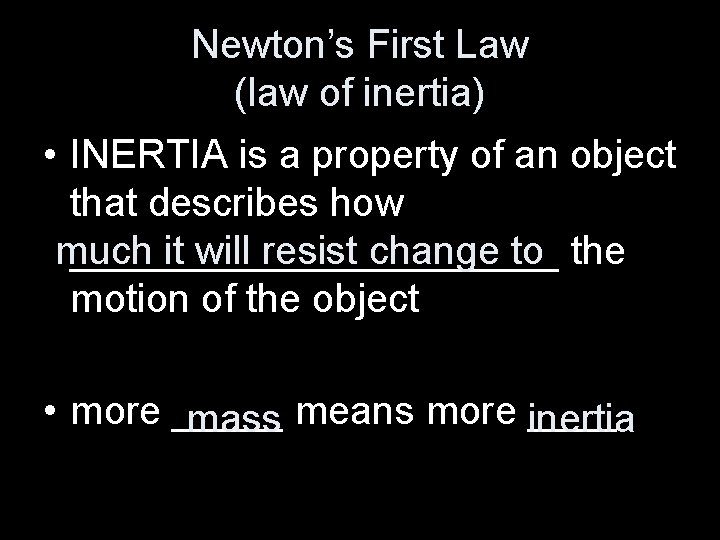 Newton’s First Law (law of inertia) • INERTIA is a property of an object