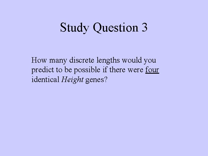 Study Question 3 How many discrete lengths would you predict to be possible if