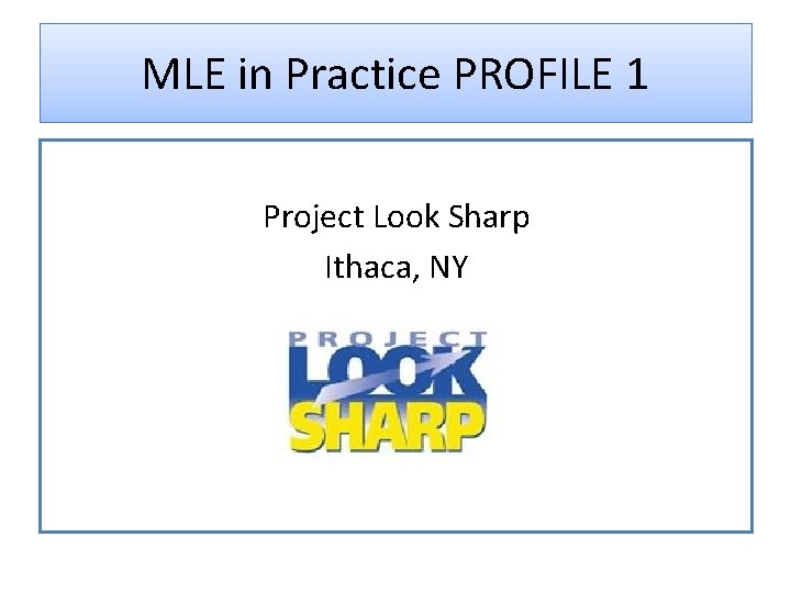 MLE in Practice PROFILE 1 Project Look Sharp Ithaca, NY 