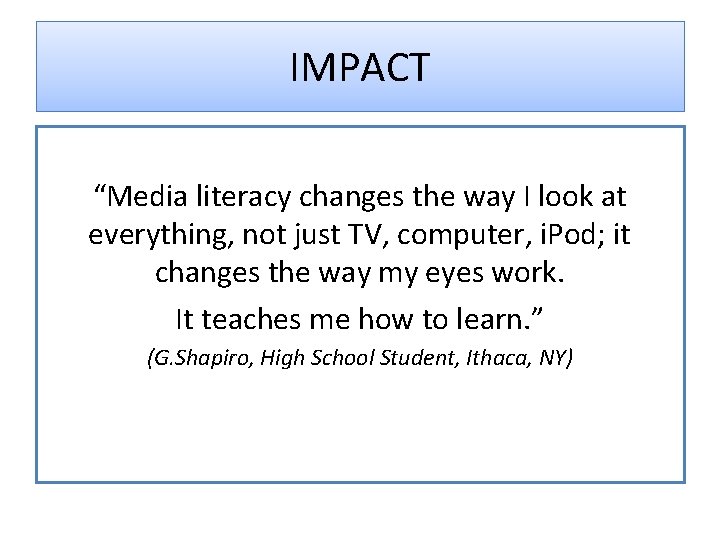 IMPACT “Media literacy changes the way I look at everything, not just TV, computer,