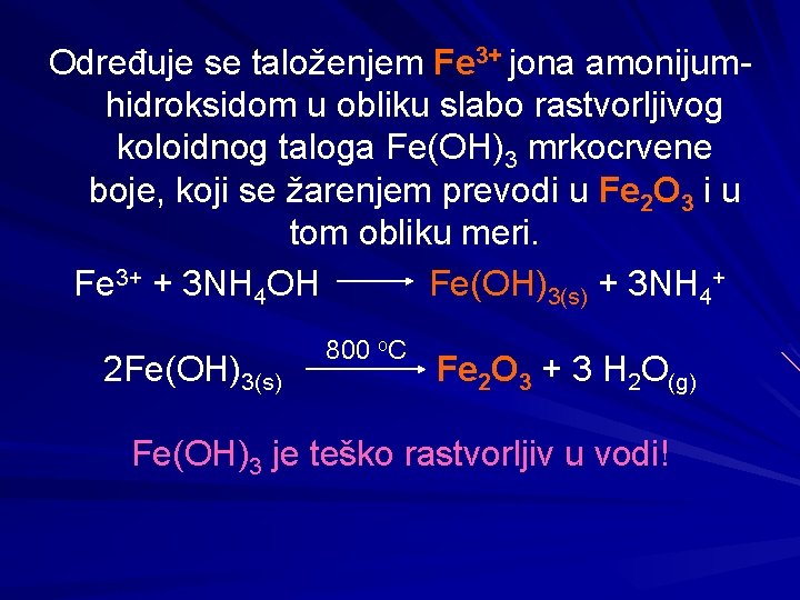 Određuje se taloženjem Fe 3+ jona amonijumhidroksidom u obliku slabo rastvorljivog koloidnog taloga Fe(OH)3