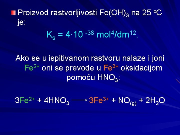 Proizvod rastvorljivosti Fe(OH)3 na 25 o. C je: Ks = 4∙ 10 -38 mol