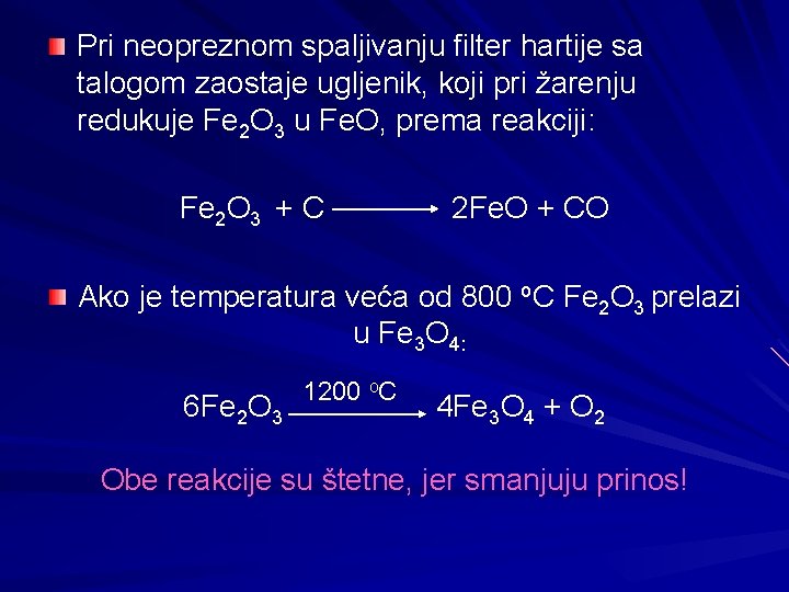 Pri neopreznom spaljivanju filter hartije sa talogom zaostaje ugljenik, koji pri žarenju redukuje Fe
