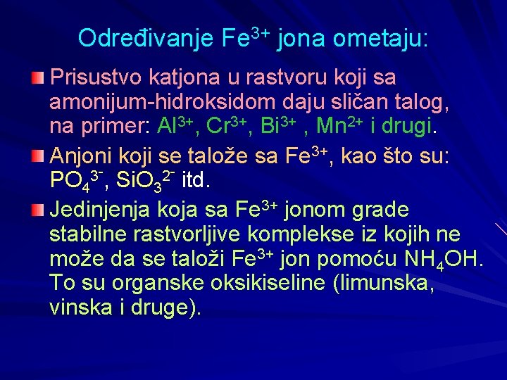 Određivanje Fe 3+ jona ometaju: Prisustvo katjona u rastvoru koji sa amonijum-hidroksidom daju sličan