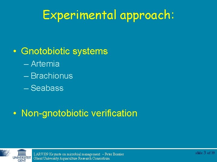 Experimental approach: • Gnotobiotic systems – Artemia – Brachionus – Seabass • Non-gnotobiotic verification
