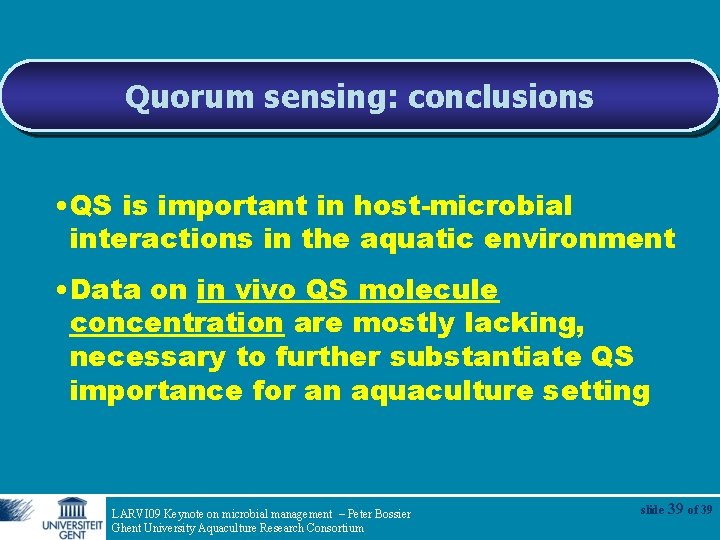 Quorum sensing: conclusions • QS is important in host-microbial interactions in the aquatic environment