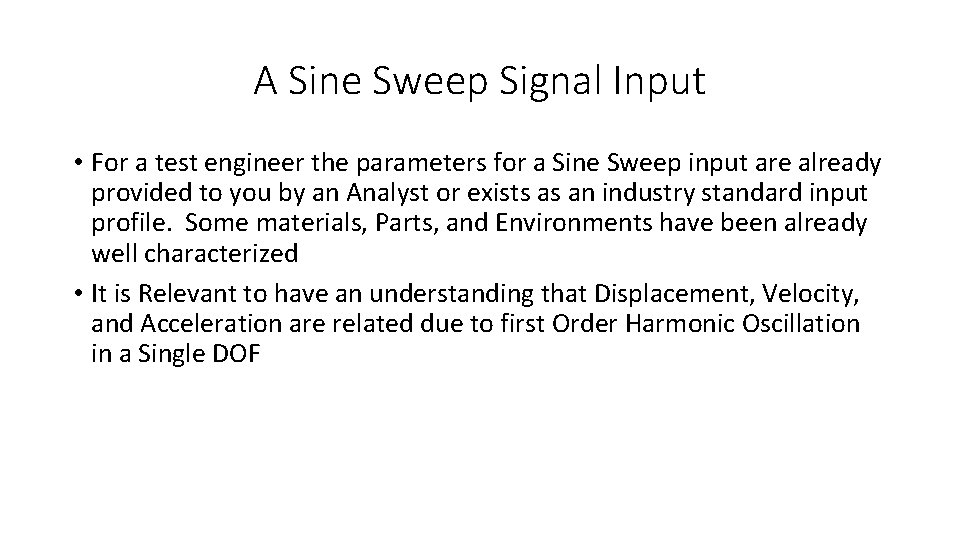A Sine Sweep Signal Input • For a test engineer the parameters for a