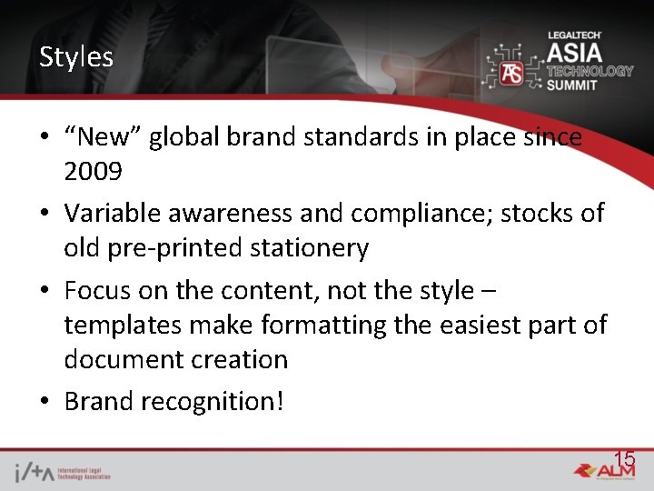 Styles • “New” global brand standards in place since 2009 • Variable awareness and