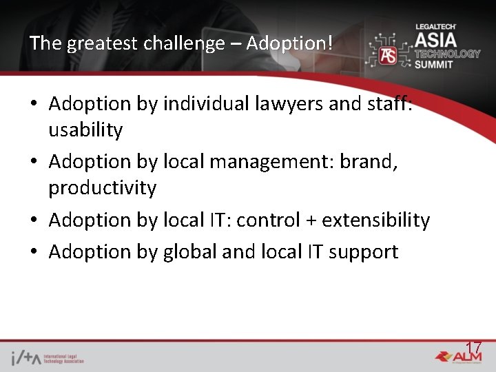The greatest challenge – Adoption! • Adoption by individual lawyers and staff: usability •