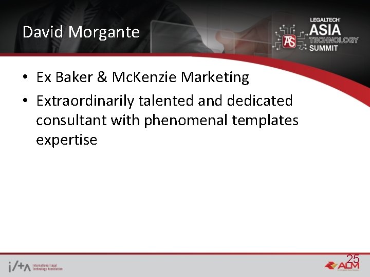 David Morgante • Ex Baker & Mc. Kenzie Marketing • Extraordinarily talented and dedicated
