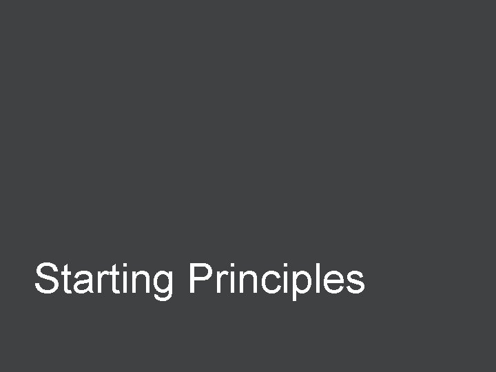 Starting Principles © 2013 Stuart Kay, Baker & Mc. Kenzie Global Services LLC 