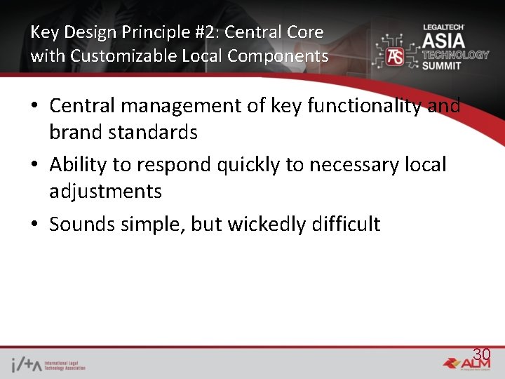 Key Design Principle #2: Central Core with Customizable Local Components • Central management of