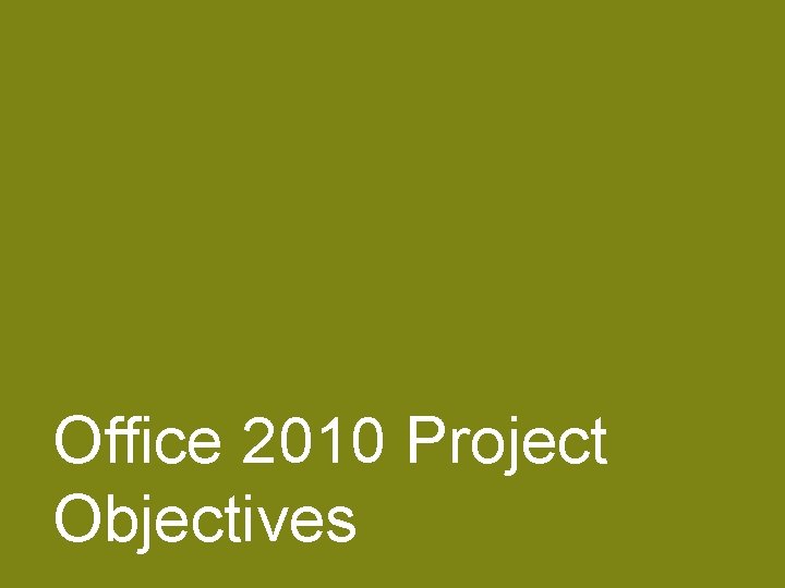 Office 2010 Project Objectives © 2013 Stuart Kay, Baker & Mc. Kenzie Global Services