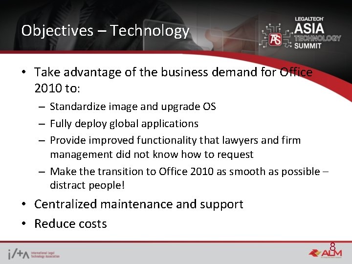 Objectives – Technology • Take advantage of the business demand for Office 2010 to: