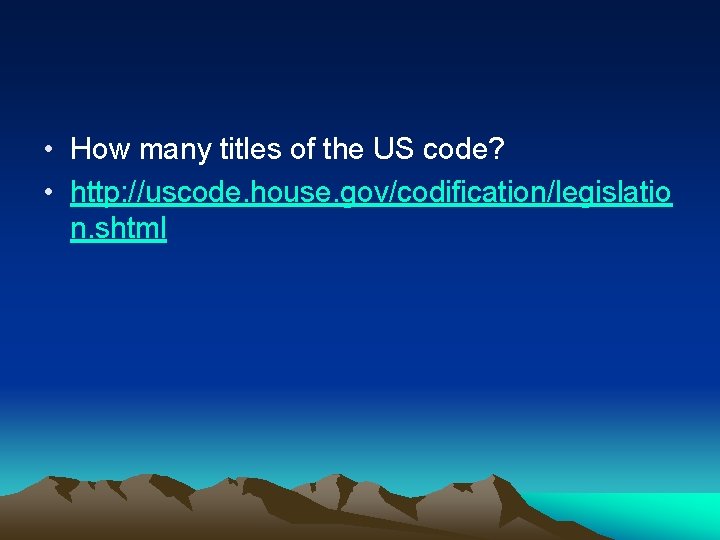  • How many titles of the US code? • http: //uscode. house. gov/codification/legislatio