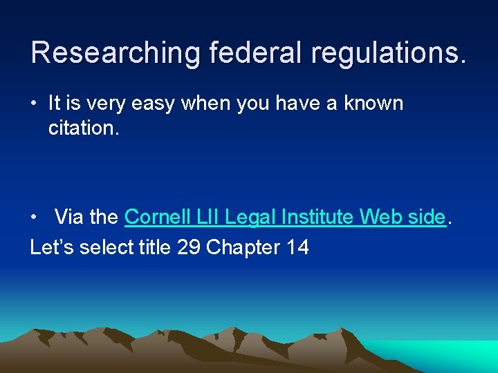 Researching federal regulations. • It is very easy when you have a known citation.