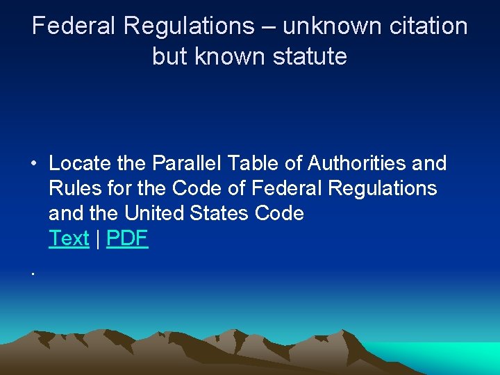 Federal Regulations – unknown citation but known statute • Locate the Parallel Table of