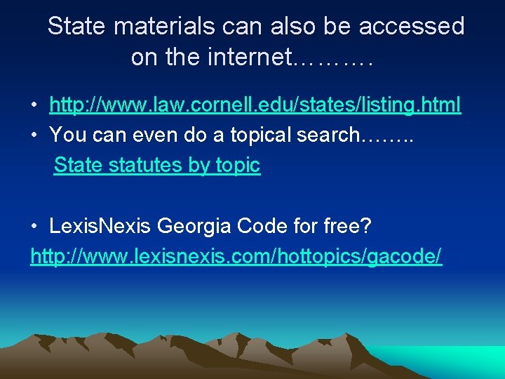 State materials can also be accessed on the internet………. • http: //www. law. cornell.